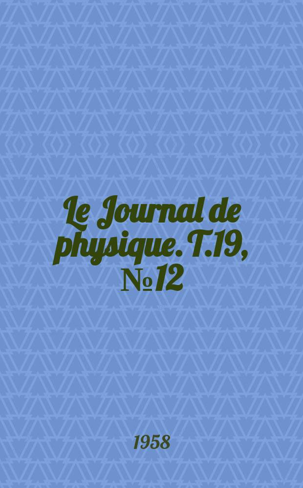 Le Journal de physique. T.19, №12