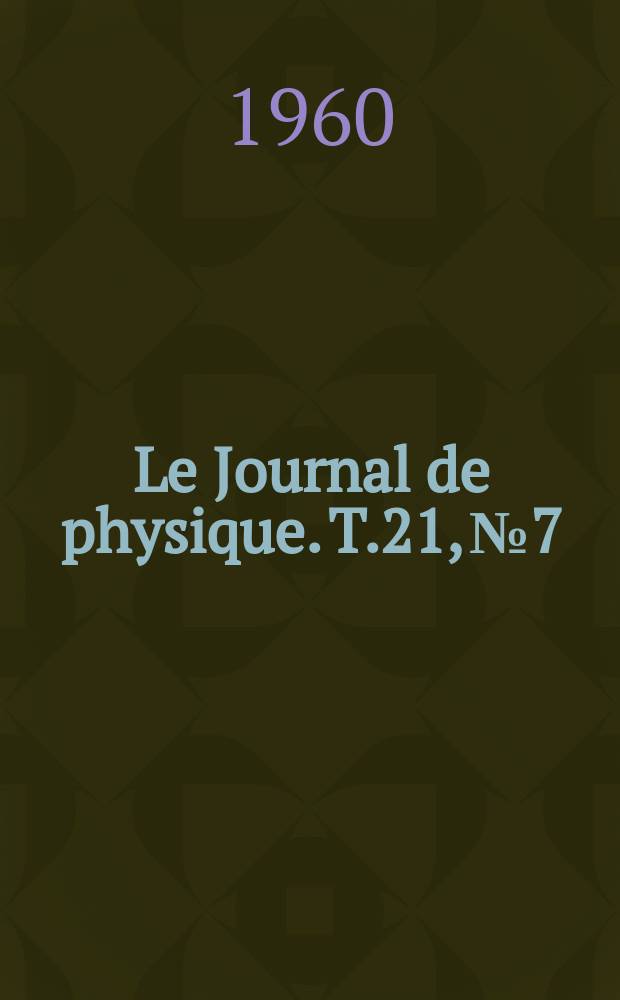 Le Journal de physique. T.21, №7