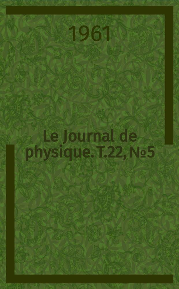 Le Journal de physique. T.22, №5