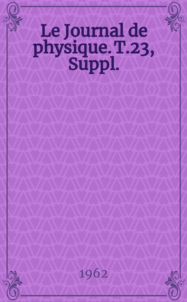 Le Journal de physique. T.23, Suppl.