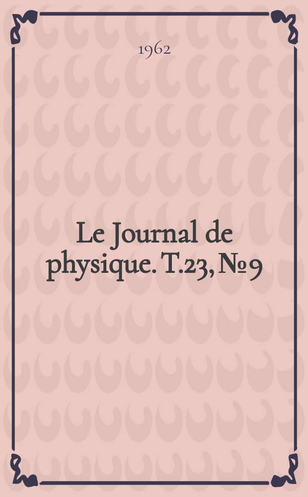 Le Journal de physique. T.23, №9