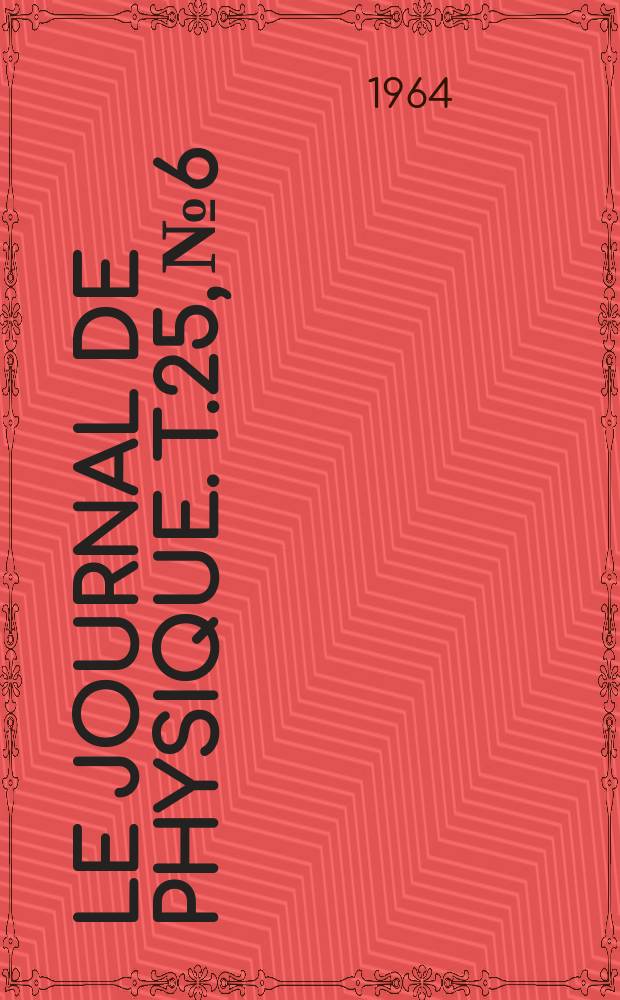 Le Journal de physique. T.25, №6
