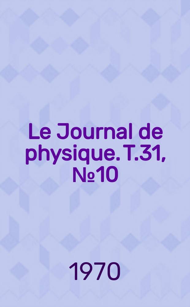 Le Journal de physique. T.31, №10