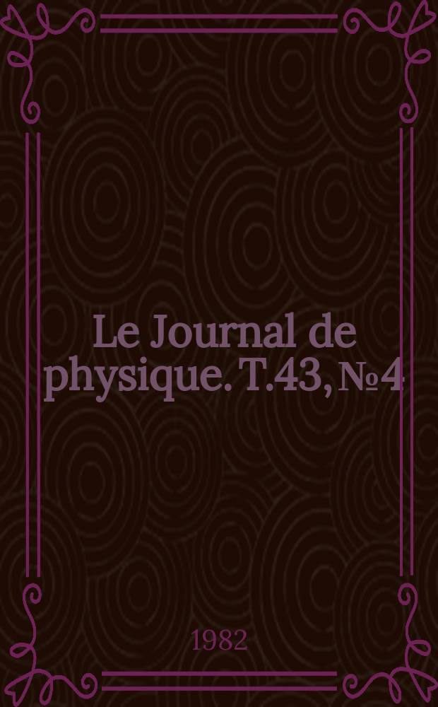 Le Journal de physique. T.43, №4