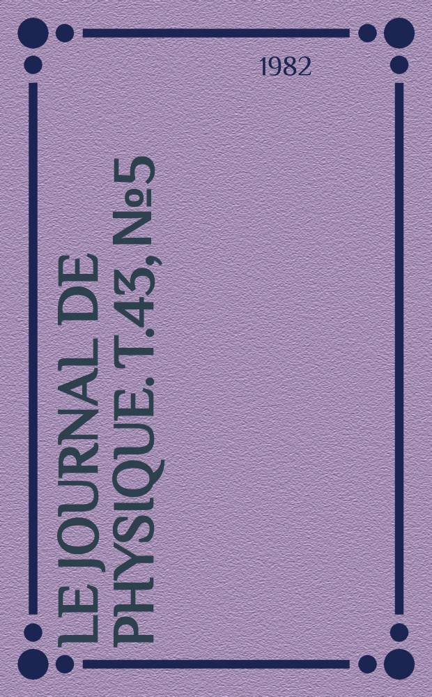 Le Journal de physique. T.43, №5
