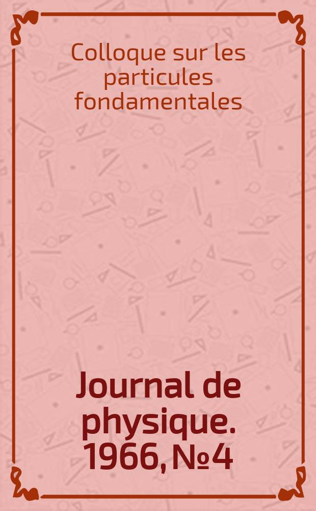 Journal de physique. 1966, №4 : Colloque sur les particules fondamentales. Dijon, 1966