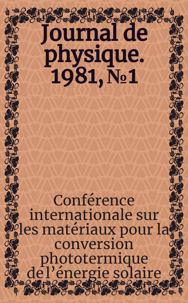 Journal de physique. 1981, №1 : Conférence internationale sur les matériaux pour la conversion phototermique de l'énergie solaire. Ajaccio. 1980
