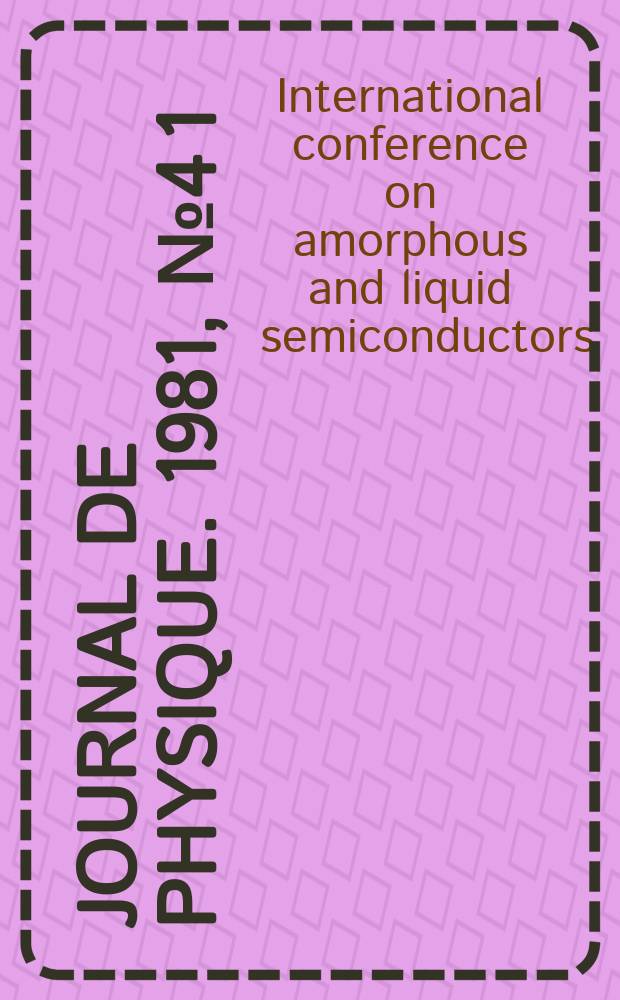 Journal de physique. 1981, №4 [1] : International conference on amorphous and liquid semiconductors, 9th. Grenoble