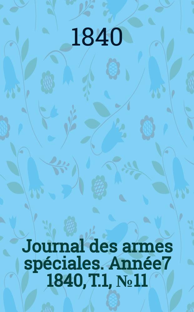 Journal des armes spéciales. Année7 1840, T.1, №11