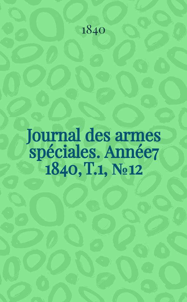 Journal des armes spéciales. Année7 1840, T.1, №12