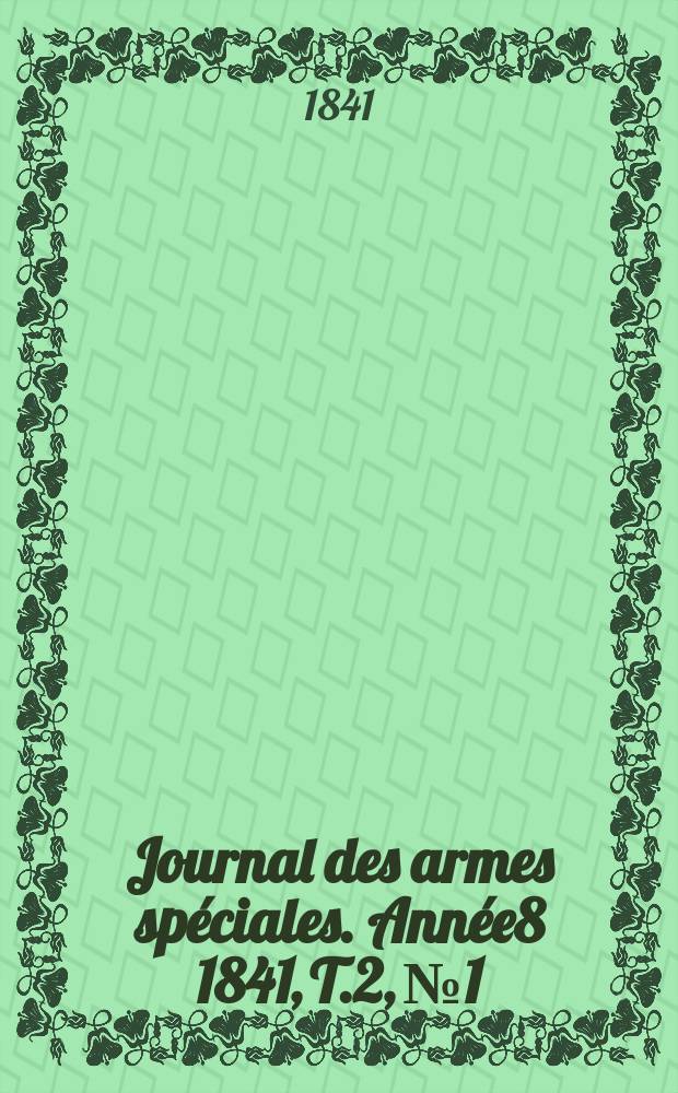 Journal des armes spéciales. Année8 1841, T.2, №1
