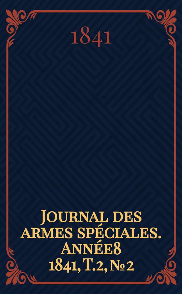 Journal des armes spéciales. Année8 1841, T.2, №2
