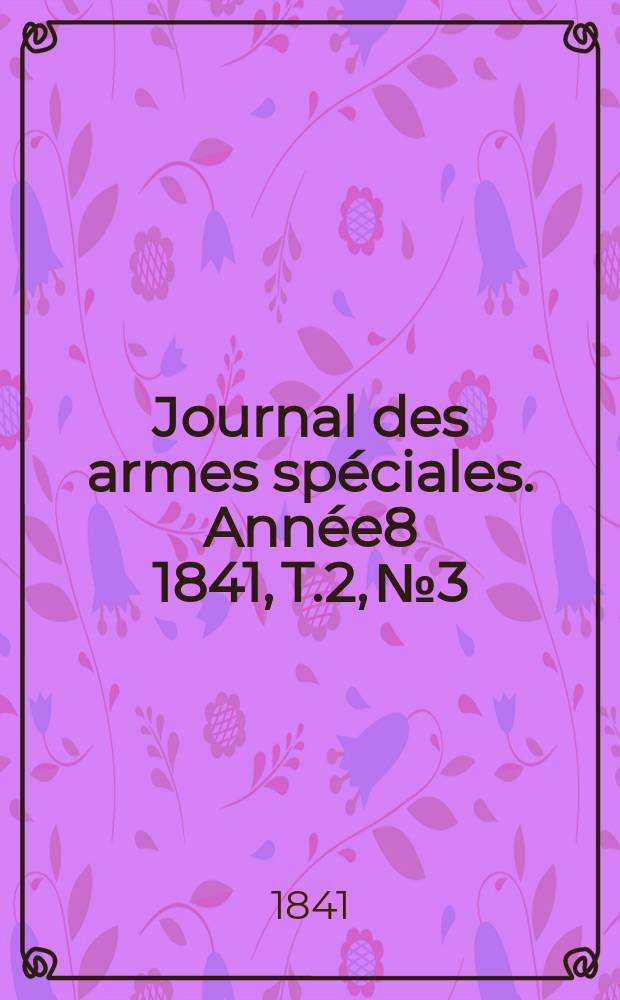 Journal des armes spéciales. Année8 1841, T.2, №3