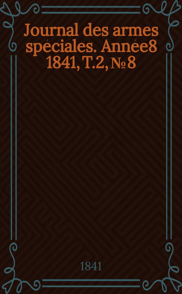 Journal des armes spéciales. Année8 1841, T.2, №8