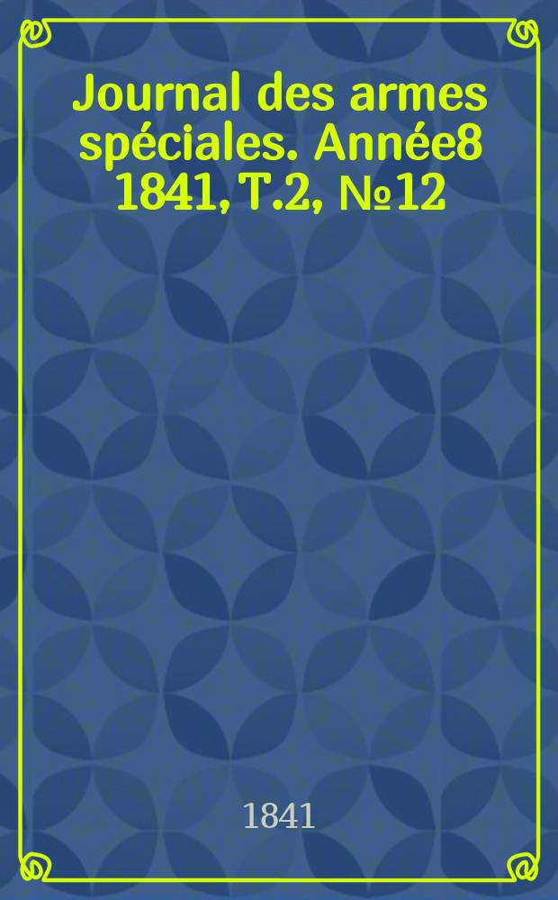 Journal des armes spéciales. Année8 1841, T.2, №12