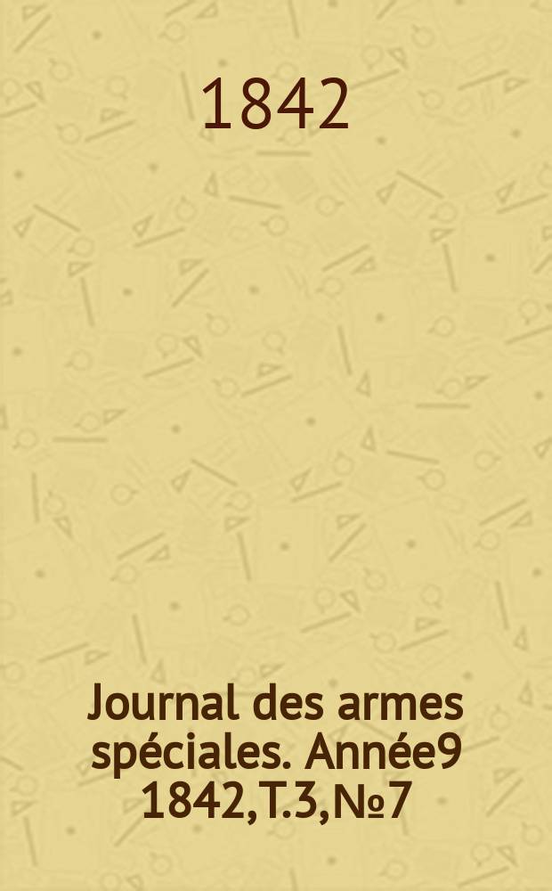 Journal des armes spéciales. Année9 1842, T.3, №7