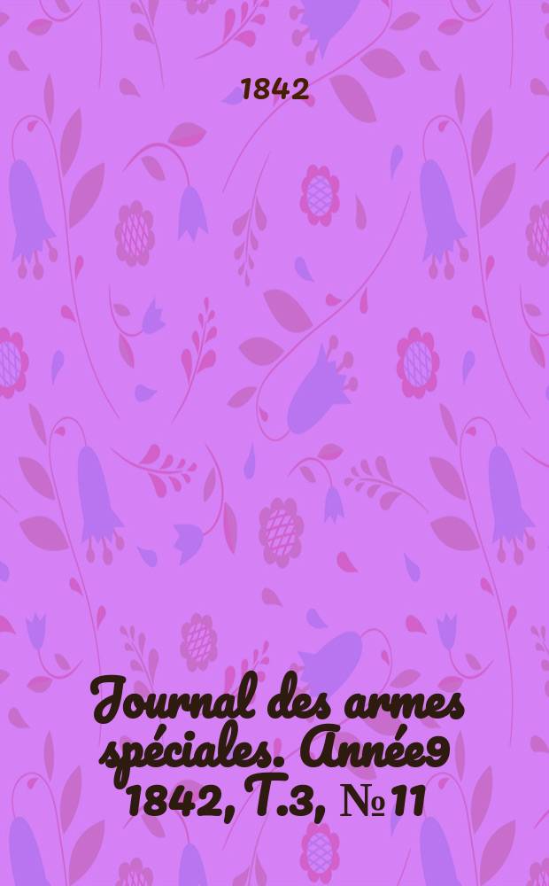 Journal des armes spéciales. Année9 1842, T.3, №11