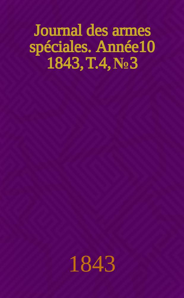 Journal des armes spéciales. Année10 1843, T.4, №3