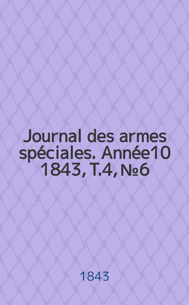 Journal des armes spéciales. Année10 1843, T.4, №6