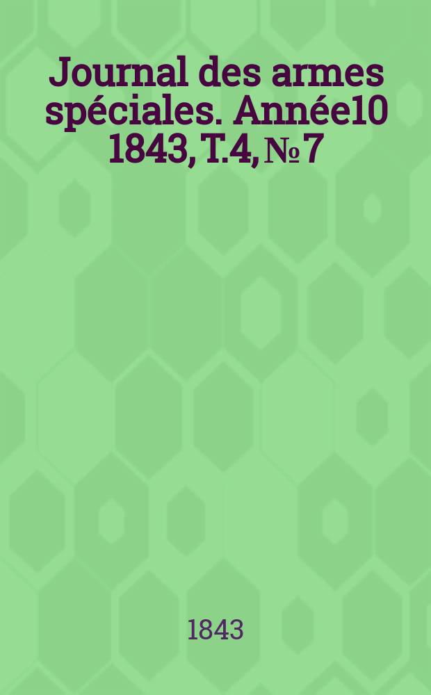 Journal des armes spéciales. Année10 1843, T.4, №7