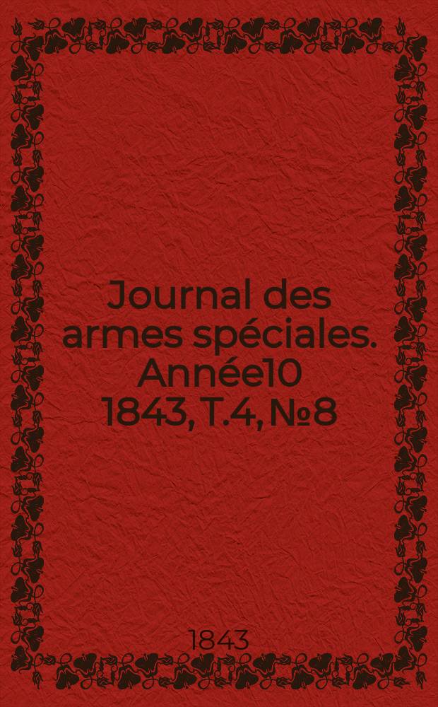 Journal des armes spéciales. Année10 1843, T.4, №8