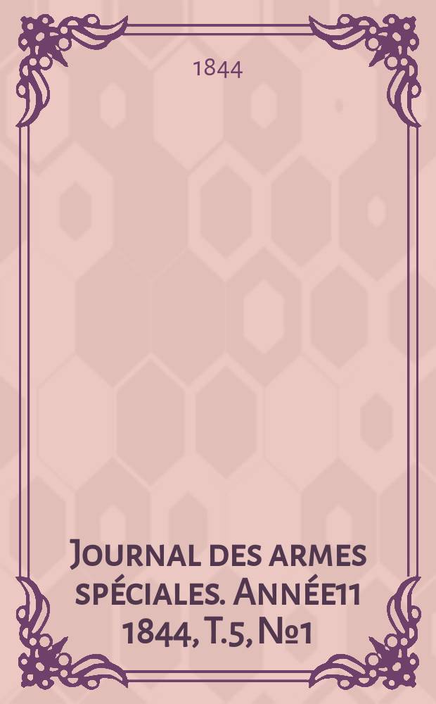 Journal des armes spéciales. Année11 1844, T.5, №1