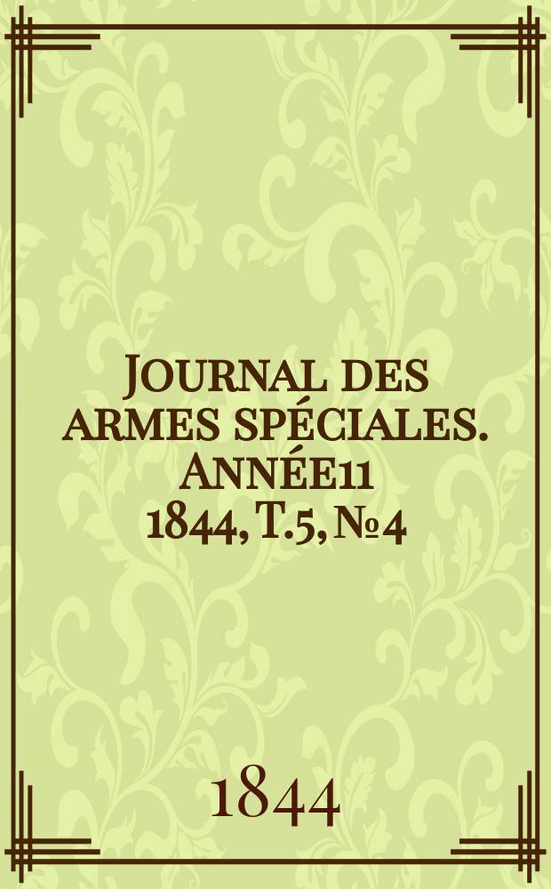 Journal des armes sp&eacute;ciales. Ann&eacute;e11 1844, T.5, №4