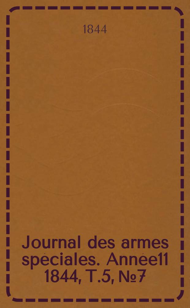 Journal des armes spéciales. Année11 1844, T.5, №7