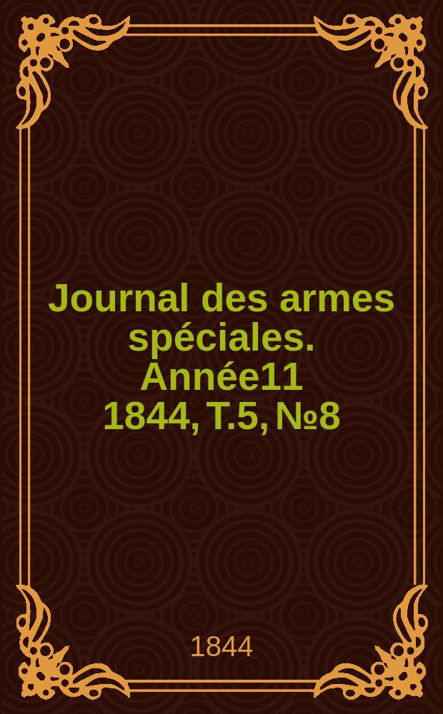 Journal des armes spéciales. Année11 1844, T.5, №8