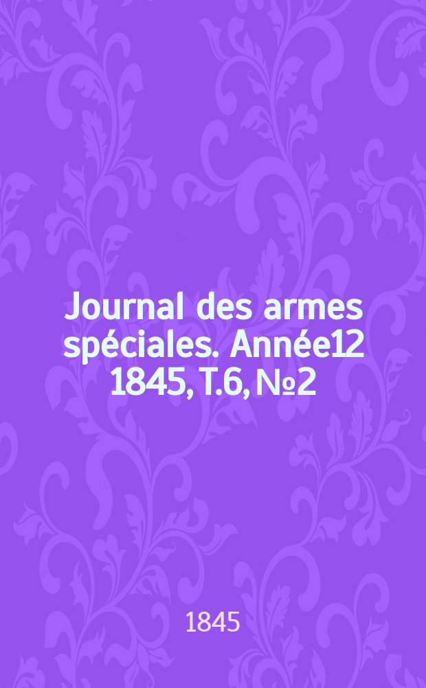 Journal des armes spéciales. Année12 1845, T.6, №2