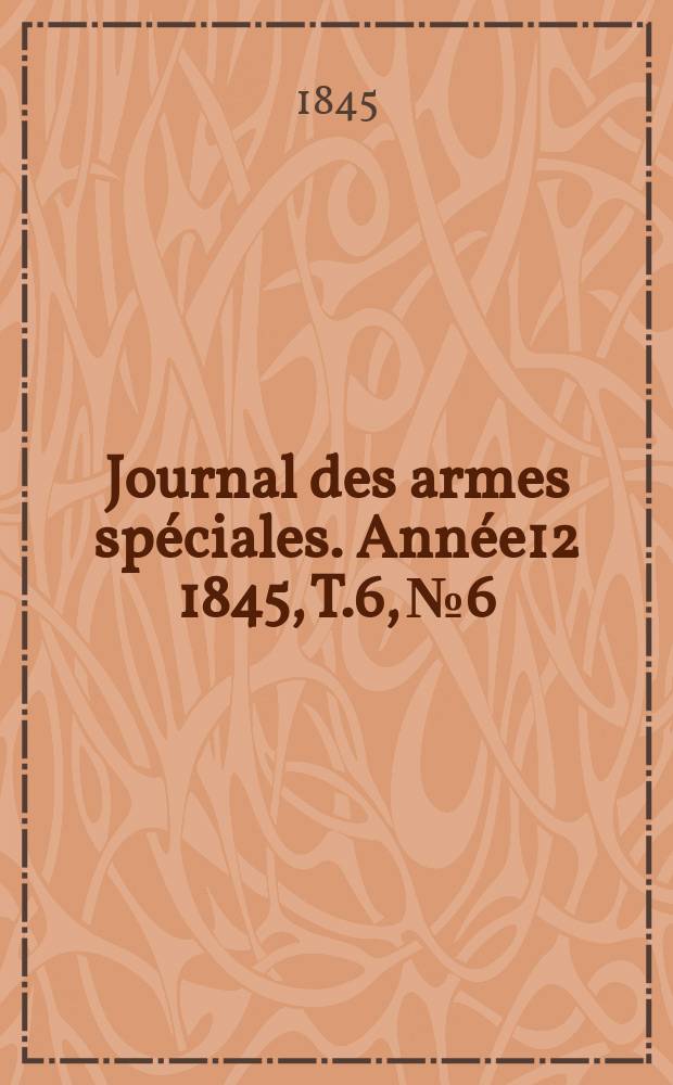 Journal des armes spéciales. Année12 1845, T.6, №6