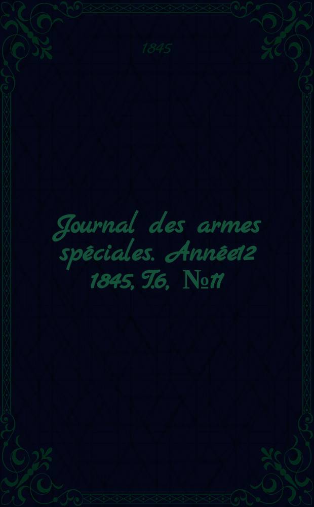 Journal des armes spéciales. Année12 1845, T.6, №11