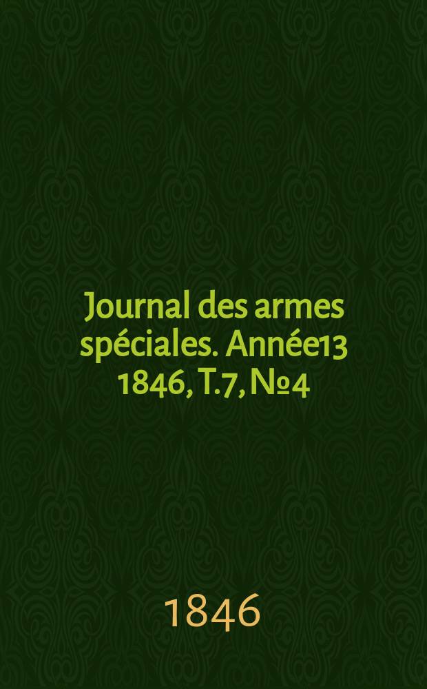 Journal des armes spéciales. Année13 1846, T.7, №4