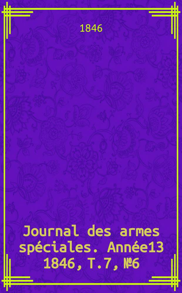Journal des armes spéciales. Année13 1846, T.7, №6