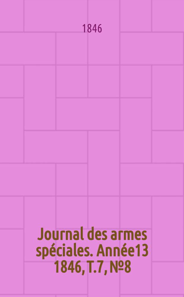 Journal des armes spéciales. Année13 1846, T.7, №8