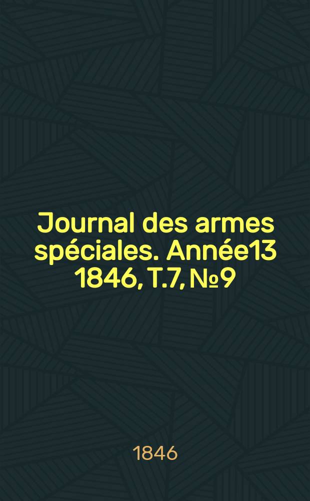 Journal des armes spéciales. Année13 1846, T.7, №9