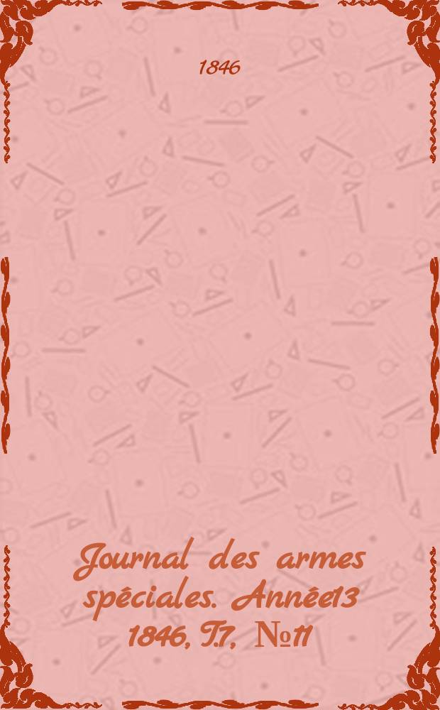 Journal des armes spéciales. Année13 1846, T.7, №11