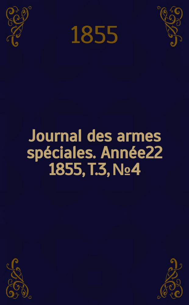 Journal des armes sp&eacute;ciales. Ann&eacute;e22 1855, T.3, №4