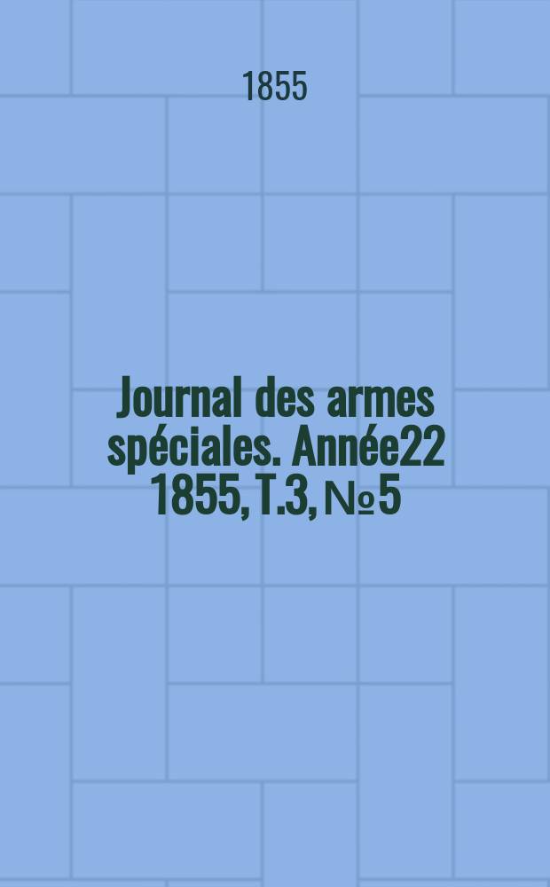 Journal des armes spéciales. Année22 1855, T.3, №5/6