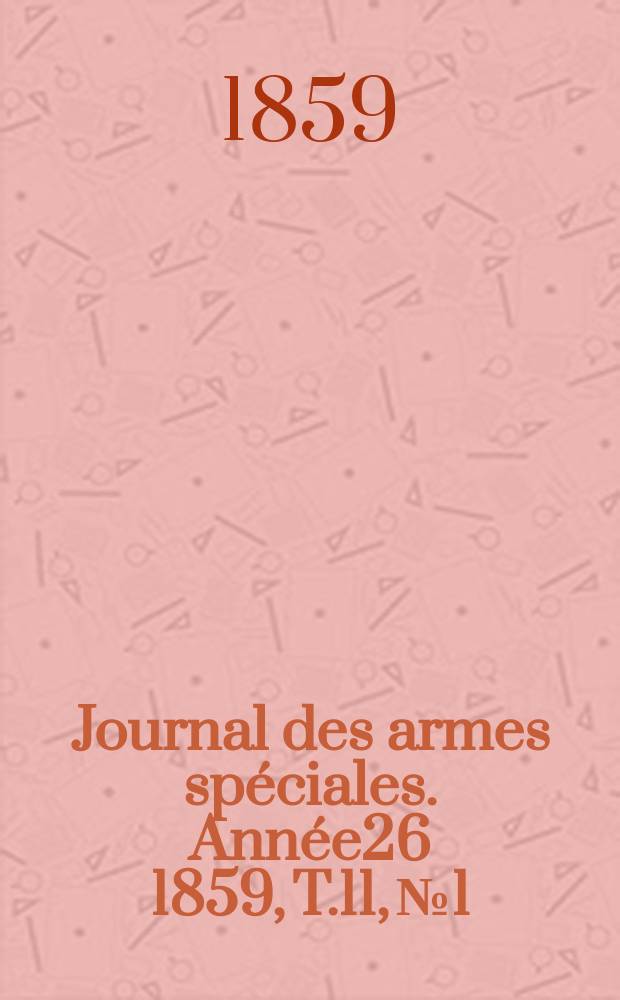 Journal des armes sp&eacute;ciales. Ann&eacute;e26 1859, T.11, №1/2