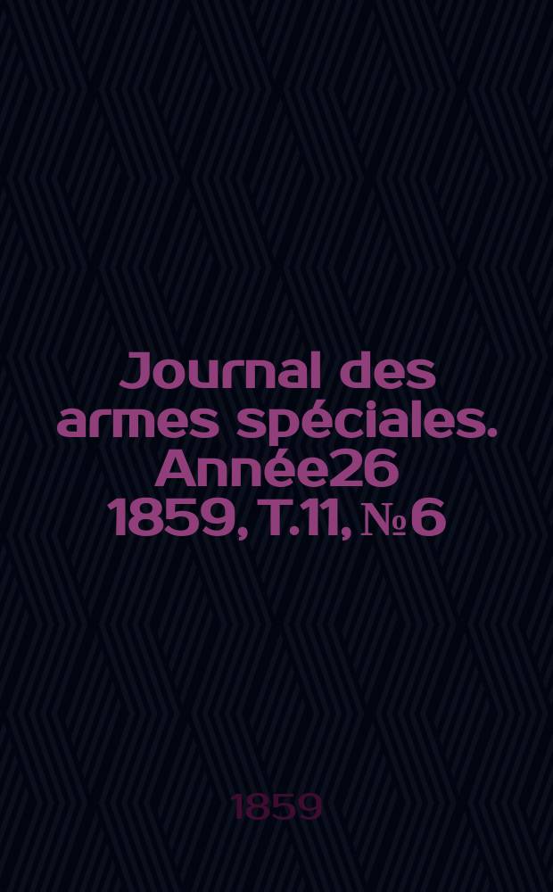 Journal des armes spéciales. Année26 1859, T.11, №6