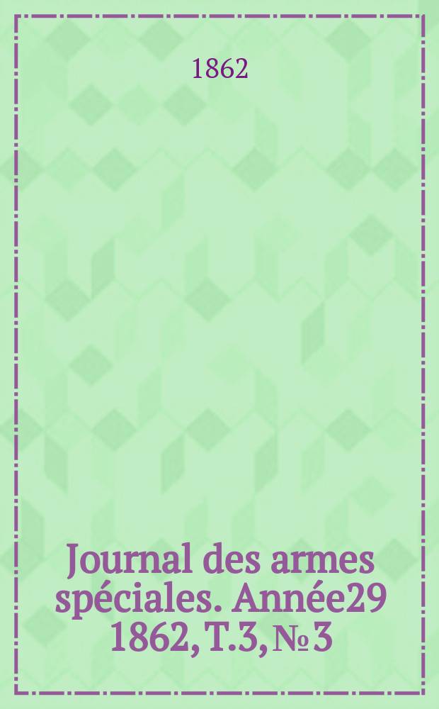 Journal des armes spéciales. Année29 1862, T.3, №3