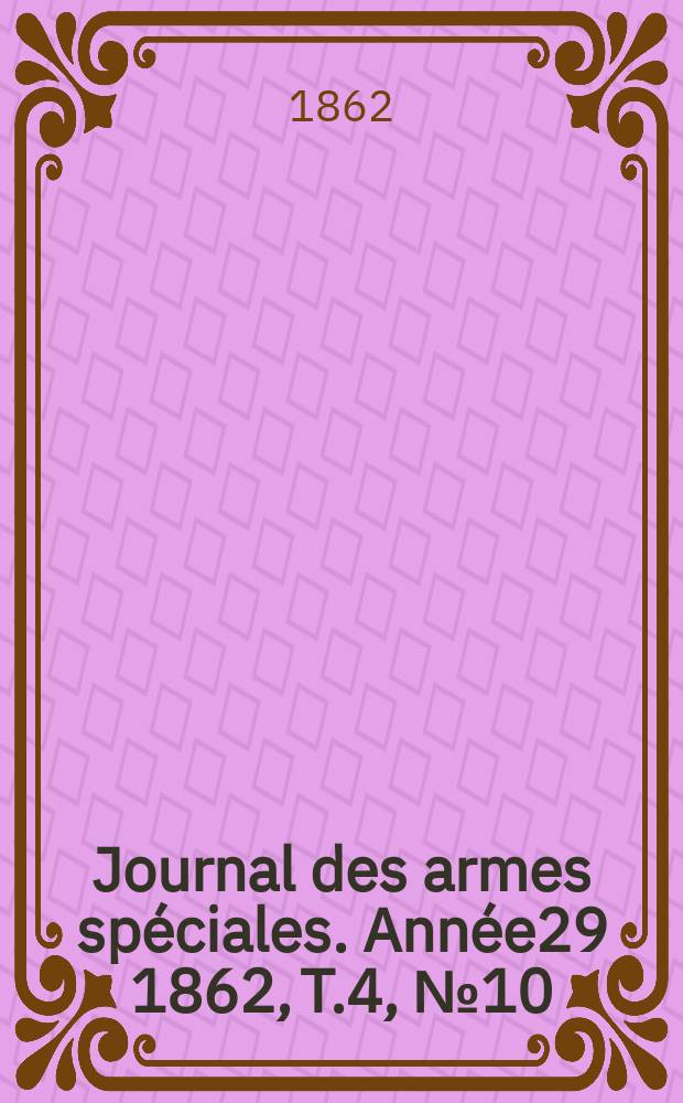 Journal des armes spéciales. Année29 1862, T.4, №10