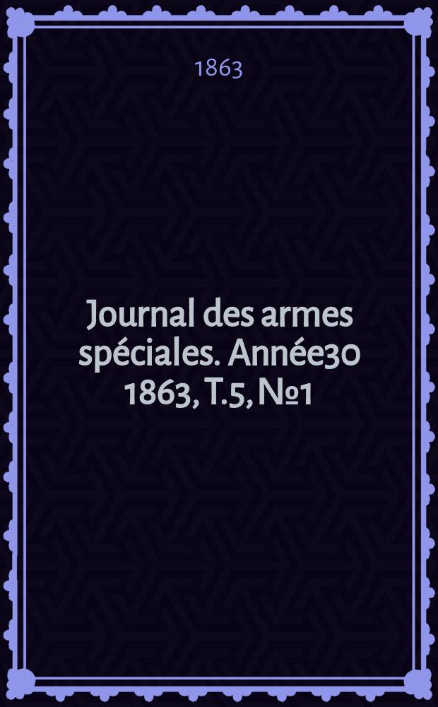 Journal des armes spéciales. Année30 1863, T.5, №1