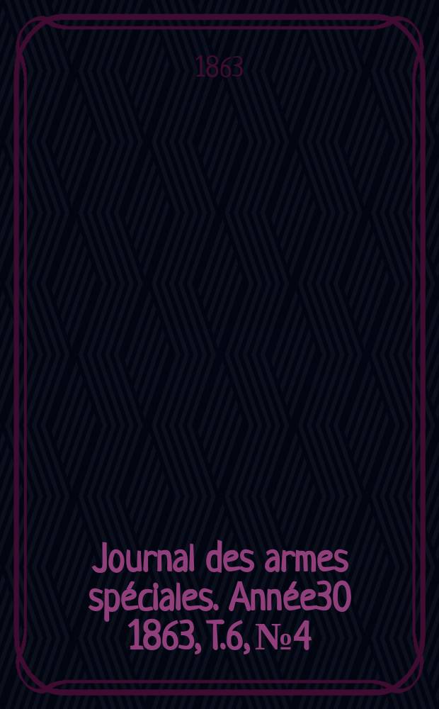 Journal des armes spéciales. Année30 1863, T.6, №4