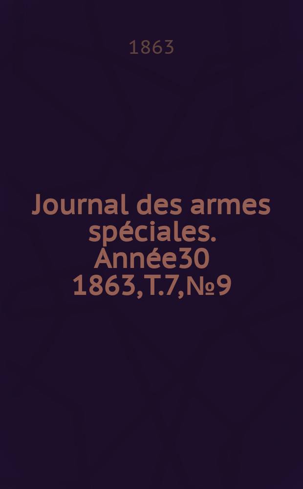 Journal des armes sp&eacute;ciales. Ann&eacute;e30 1863, T.7, №9