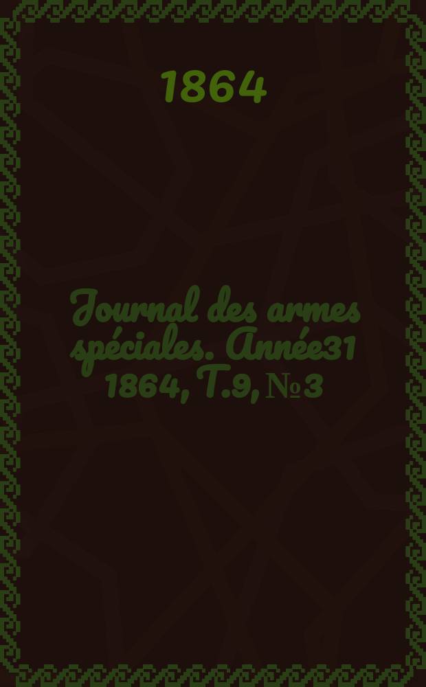 Journal des armes spéciales. Année31 1864, T.9, №3