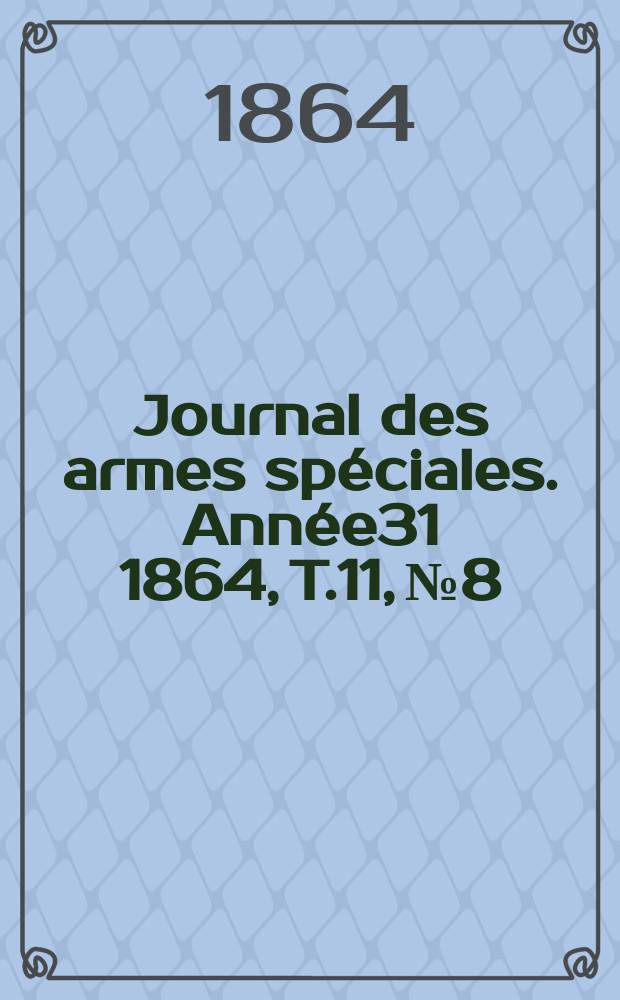 Journal des armes spéciales. Année31 1864, T.11, №8