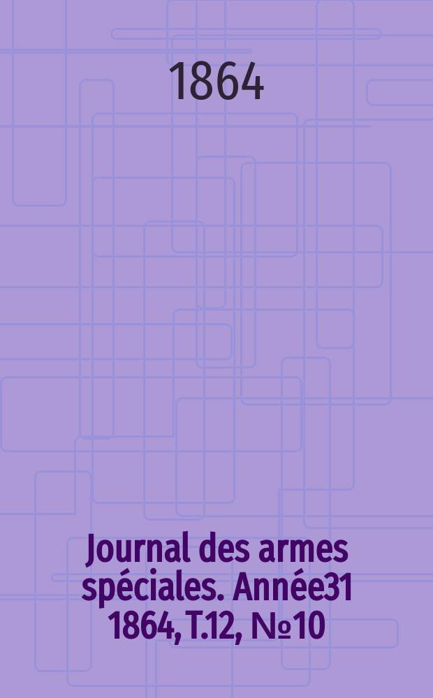 Journal des armes spéciales. Année31 1864, T.12, №10