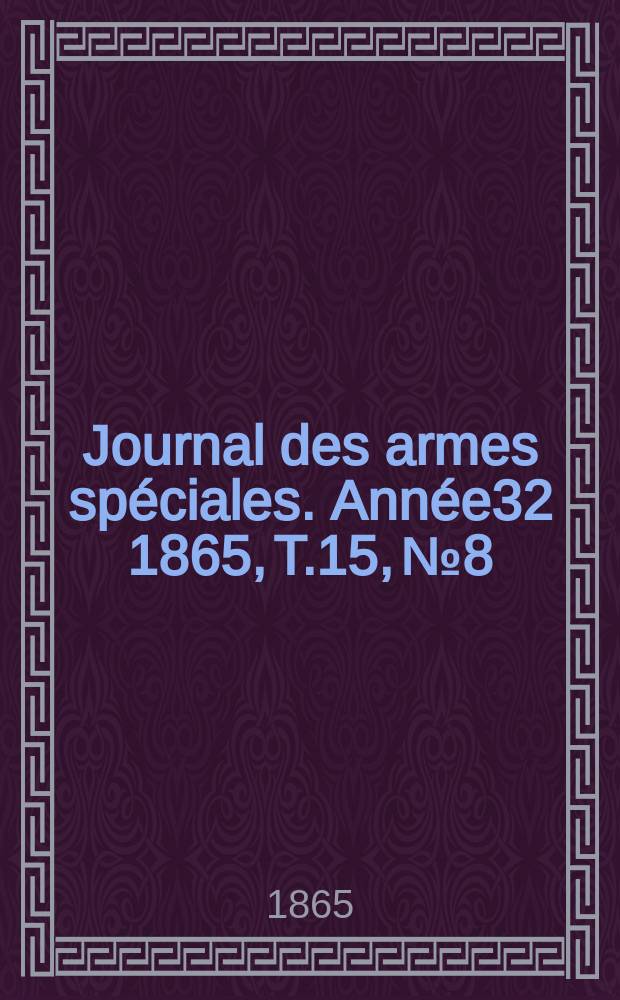 Journal des armes spéciales. Année32 1865, T.15, №8